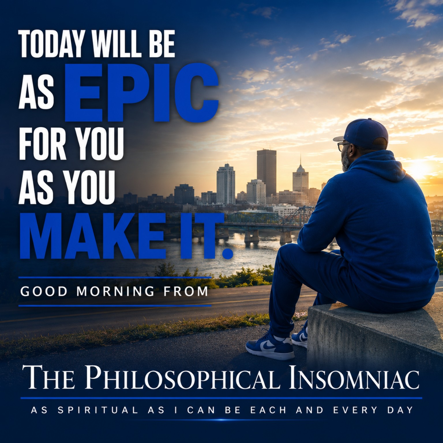 Today Will Be As Epic As You Make It — The Philosophical Insomniac graphic.