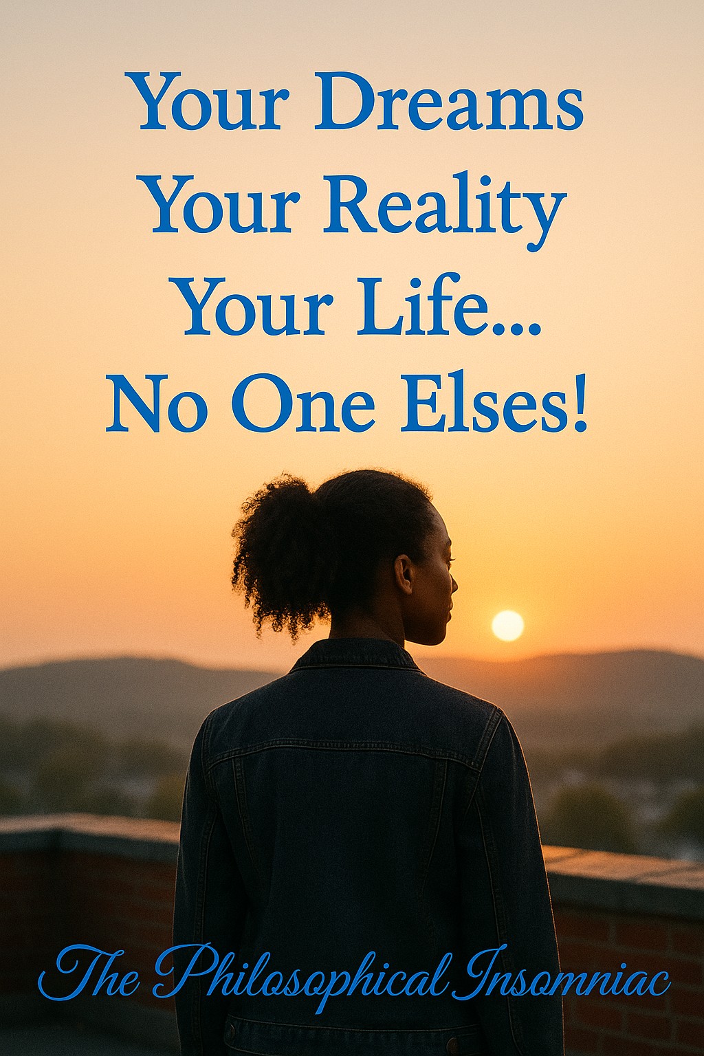 Your Dreams, Your Reality, Your Life — The Philosophical Insomniac graphic.